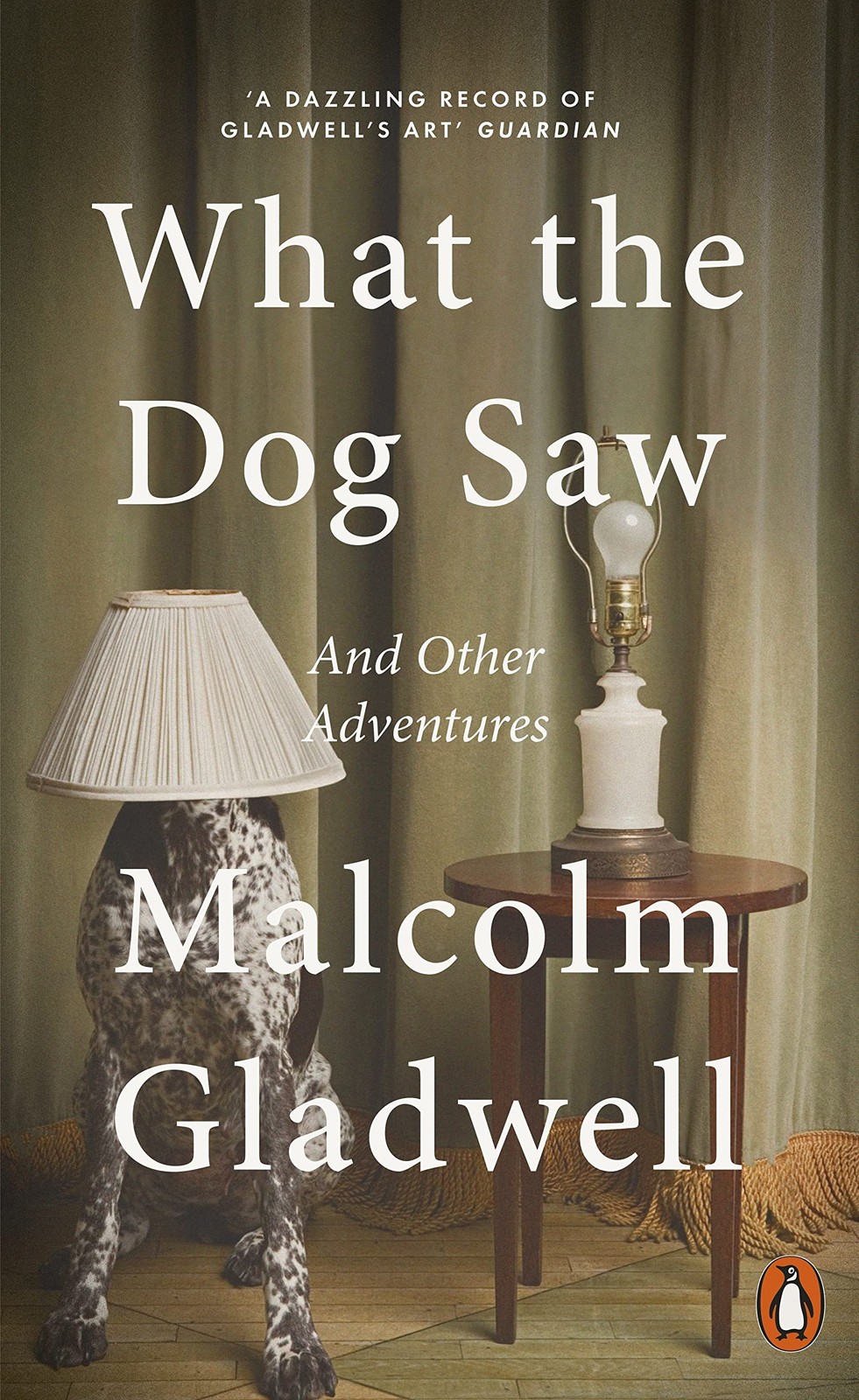 What the Dog Saw: And Other Adventures – paperback Gladwell, Malcolm