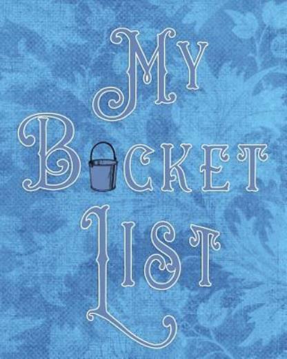 My Bucket List: Adventures – Dreams – Wishes- 136 Pages- 8X10 – Blue