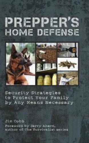 Prepper’s Home Defense: Security Strategies to Protect Your Family by Any – GOOD