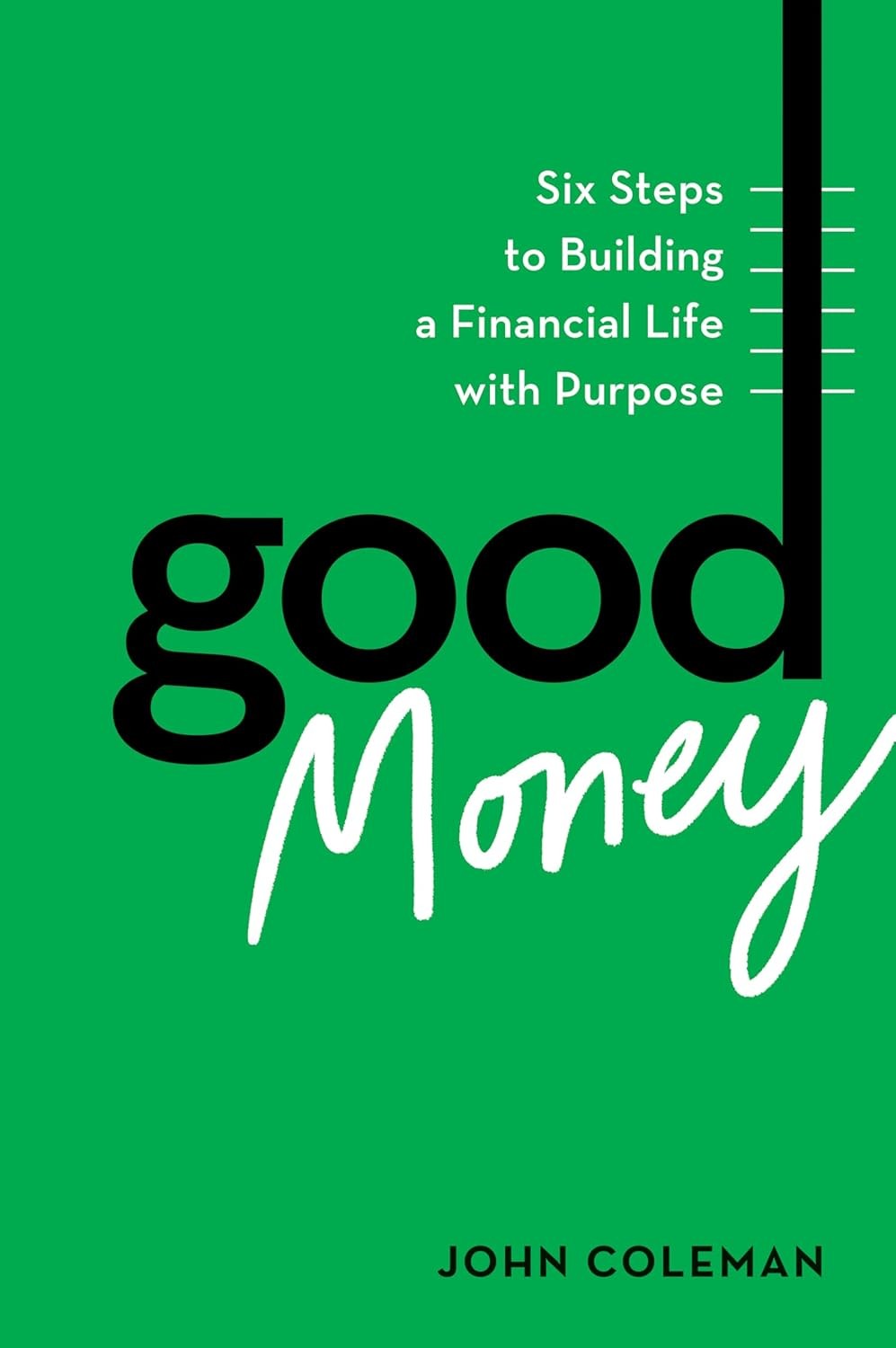 Good Money: Six Steps to Building a Financial Life with Purpose Hardcover