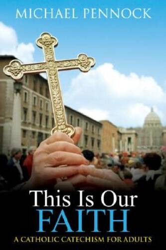 This Is Our Faith: A Catholic Catechism for Adults – Paperback – VERY GOOD