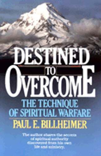Destined to Overcome: The Technique of Spiritual Warfare by Paul E Billheimer