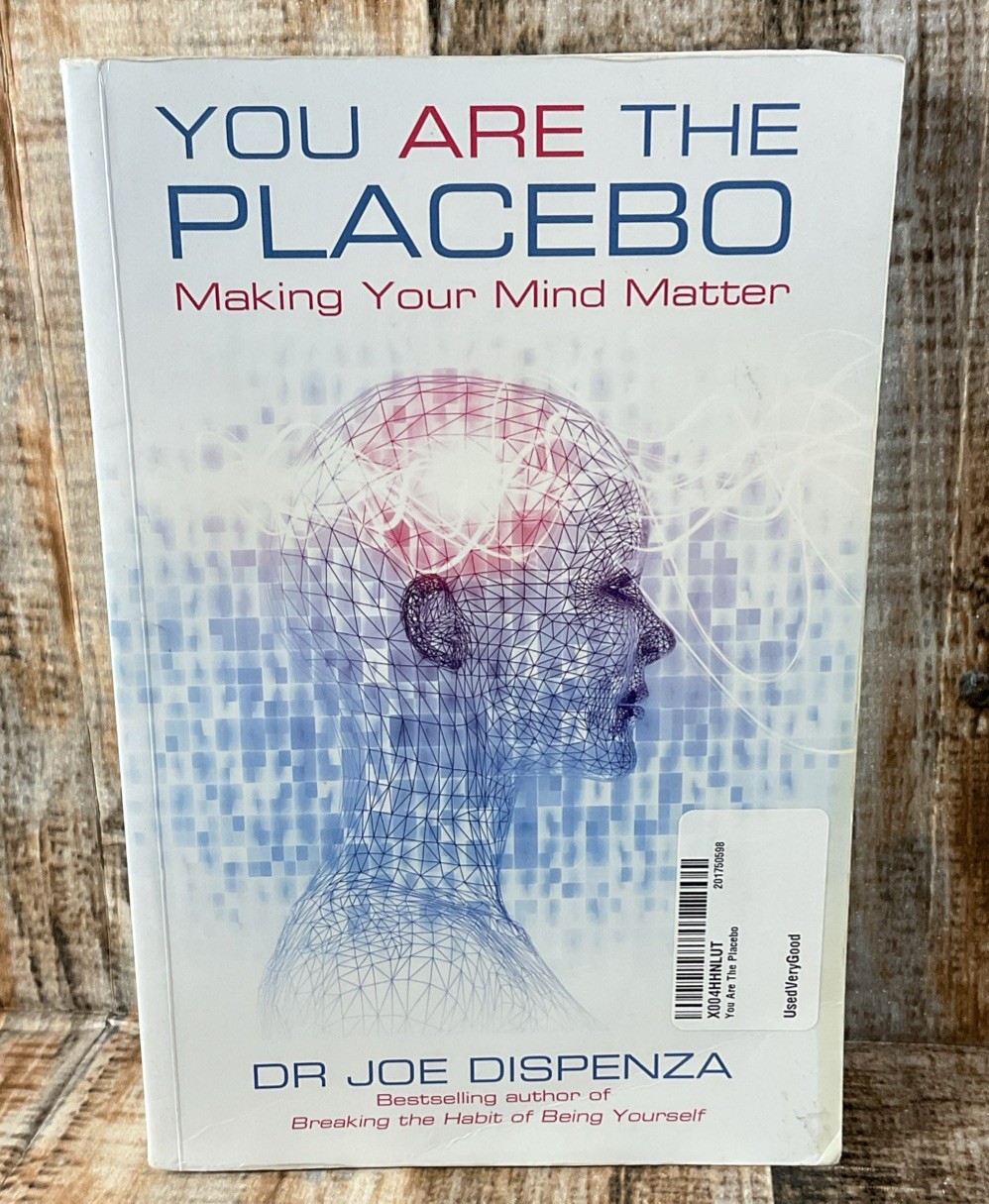 You Are the Placebo: Making Your Mind Matter by Dispenza, Dr Joe Dispenza