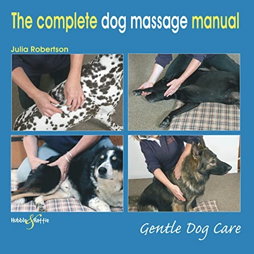 The Complete Dog Massage Manual: Gentle Dog Care By Julia Rober