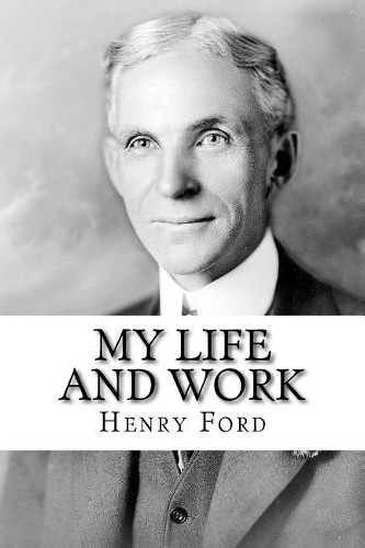Henry Ford My Life and Work (Paperback)