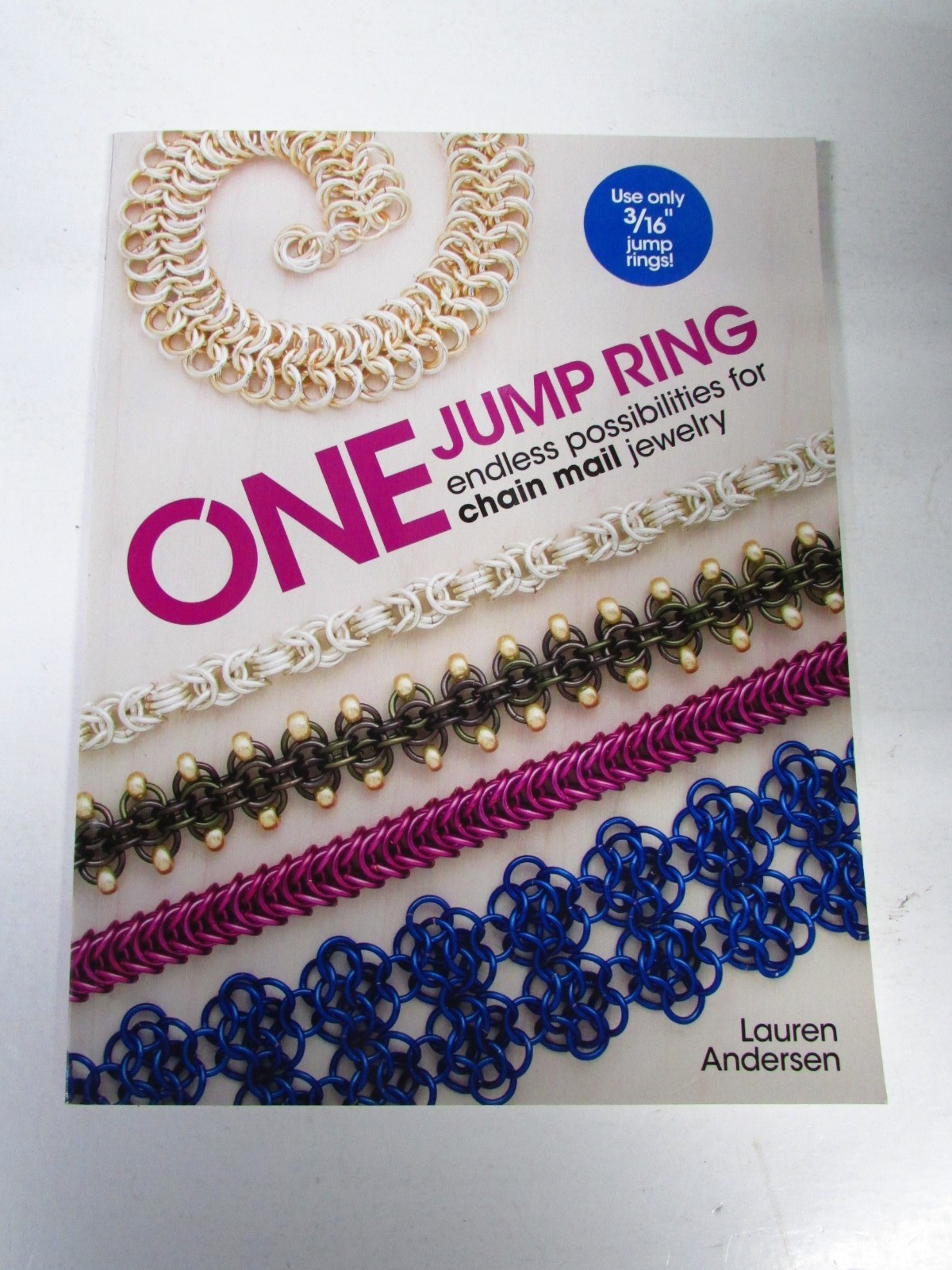 One Jump Ring : Endless Possiblilities for Chain Mail Jewelry by Lauren Andersen