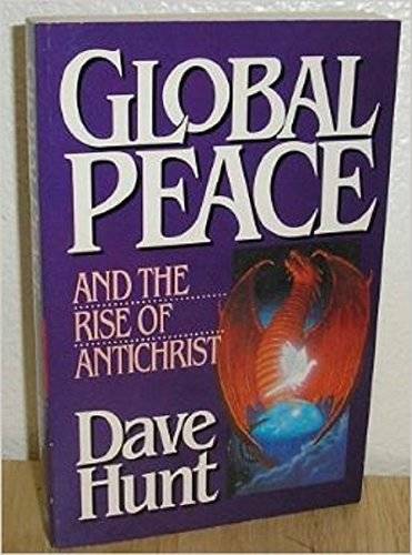 Global Peace and the Rise of Antichrist – Paperback By Hunt, Dave – GOOD