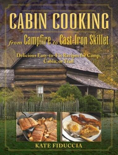 Cabin Cooking: Delicious Cast Iron and Dutch Oven Recipes for Camp, – VERY GOOD