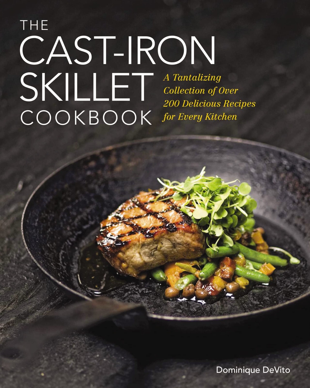 The Cast Iron Skillet Cookbook: A Collection of Over 200 Delicious Recipes f…