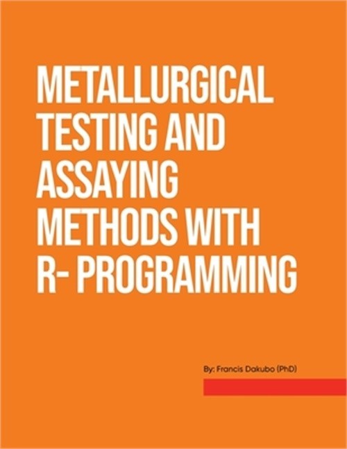 Metallurgical Testing and Assay Methods With R- programming (Paperback or Softba