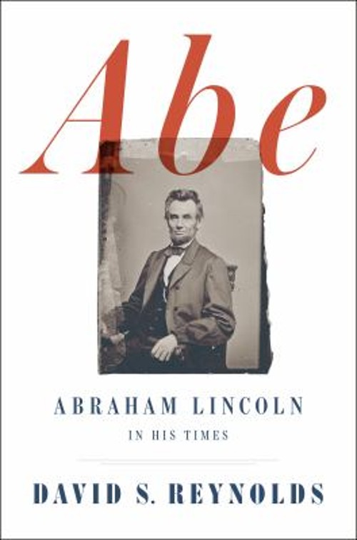 Abe : Abraham Lincoln in His Times Hardcover David S. Reynolds