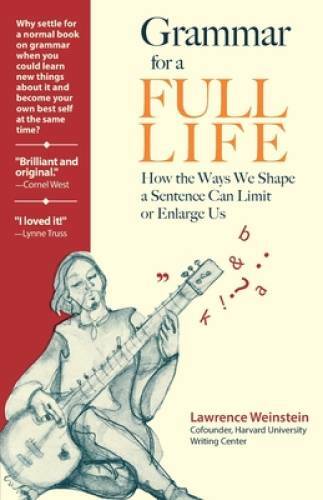 Grammar for a Full Life: How the Ways We Shape a Sentence Can Limit – VERY GOOD