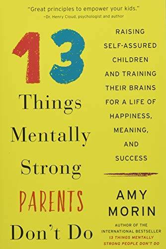 13 Things Mentally Strong Parents Don’t Do: Raising Self-Assured Children – GOOD