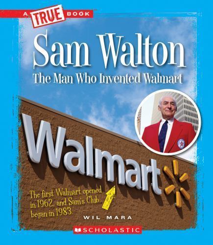 Sam Walton: The Man Who Invented Walmart; A – hardcover, Wil Mara, 9780531247785