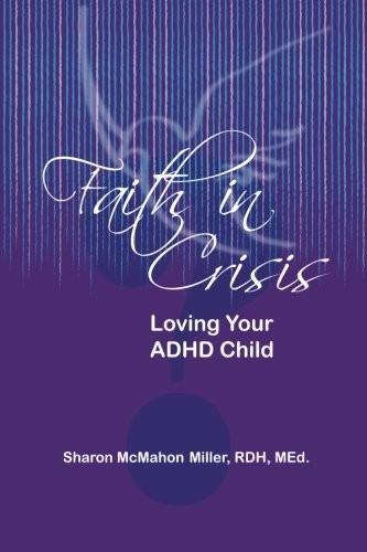 FAITH IN CRISIS: LOVING YOUR ADHD CHILD By Sharon Mcmahon Miller **BRAND NEW**