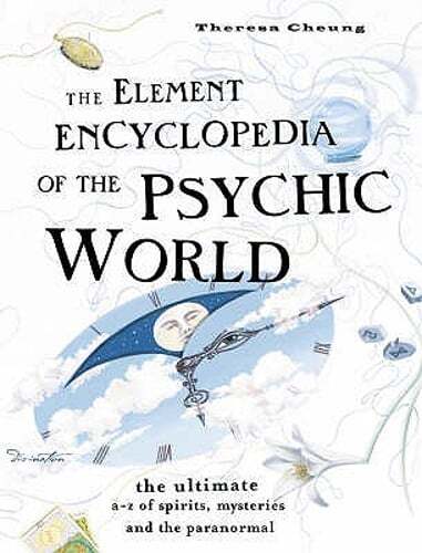 The Element Encyclopedia of the Psychic World: The Ultimate A-Z of Spirits,