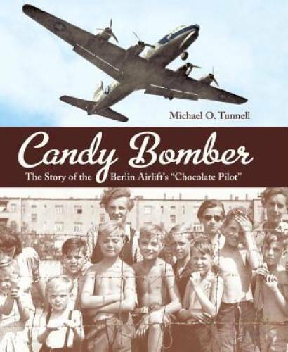 Candy Bomber: The Story of the Berlin Airlift’s Chocolate Pilot – VERY GOOD