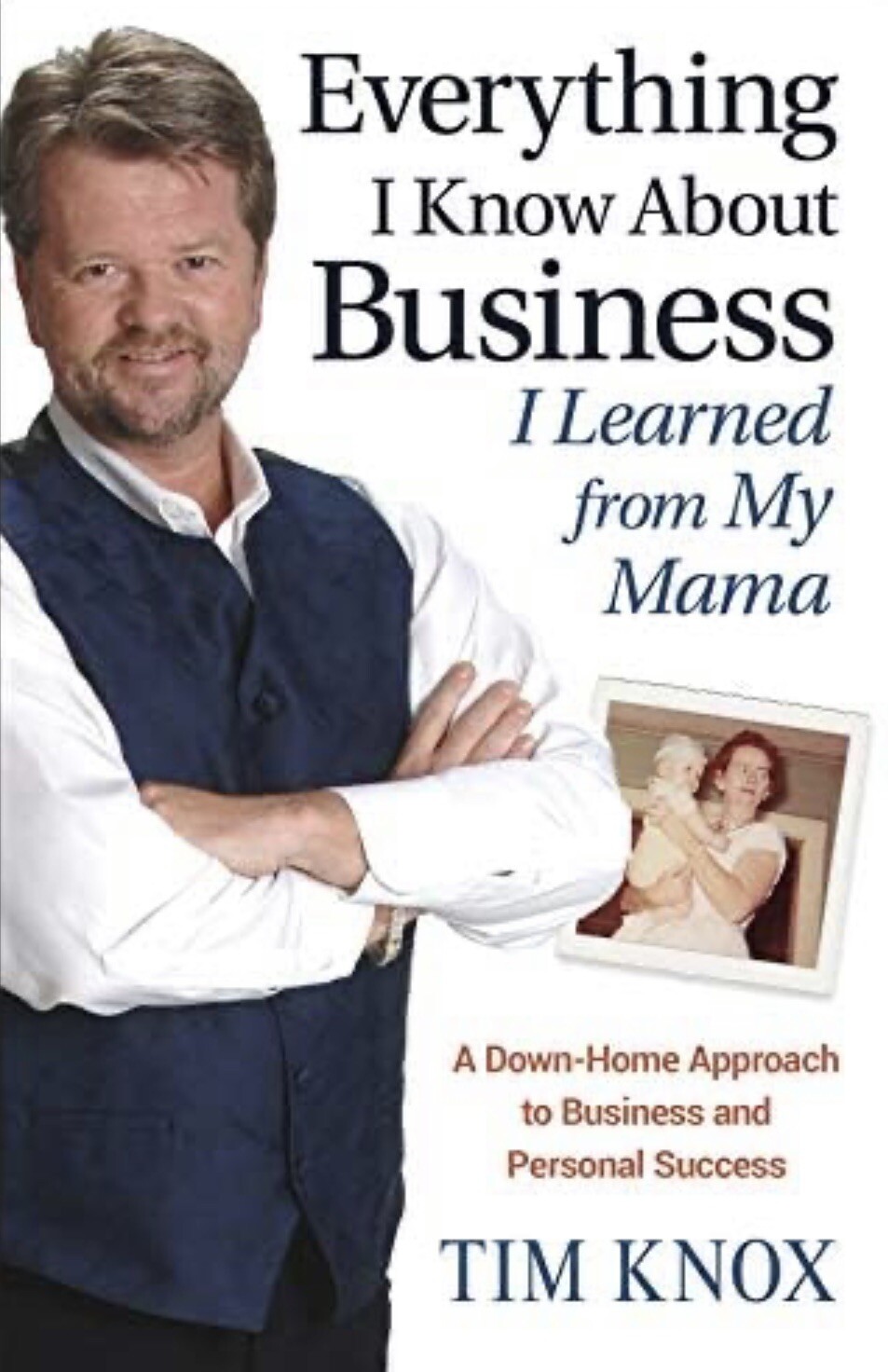 Everything I Know About Business I Learned From My Mama By Tim Knox Hardcover