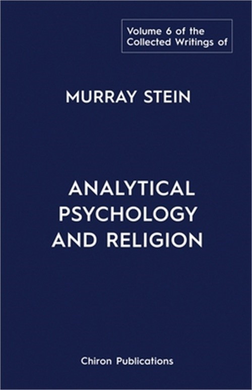 The Collected Writings of Murray Stein: Volume 6: Analytical Psychology And Reli