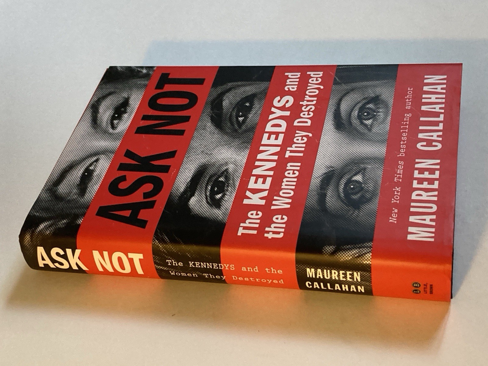Ask Not: The Kennedys & the Women They Destroyed by Maureen Callahan; VG / NF