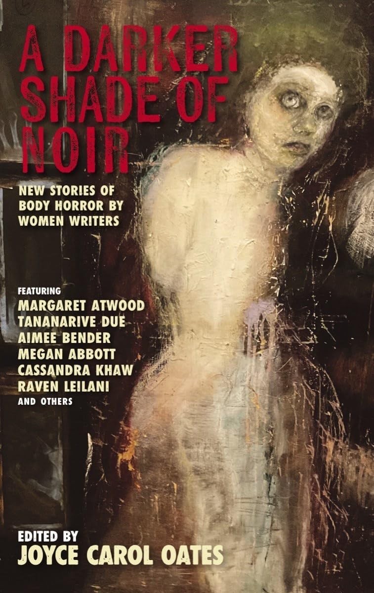 A Darker Shade of Noir: New Stories of Body Horror by Women Writers (Akashic…