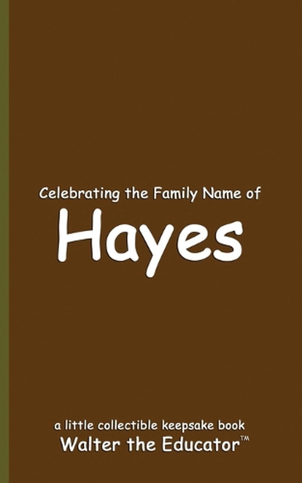 Celebrating the Family Name of Hayes by Walter the Educator Paperback Book