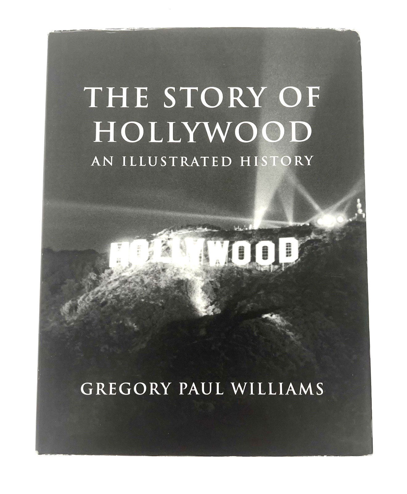 THE STORY OF HOLLYWOOD: AN ILLUSTRATED HISTORY By Gregory Paul Williams