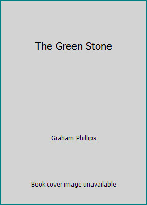 The Green Stone by Graham Phillips