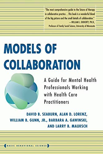 MODELS OF COLLABORATION (BASIC BEHAVIORAL SCIENCE) By David B. Seaburn & Alan D.