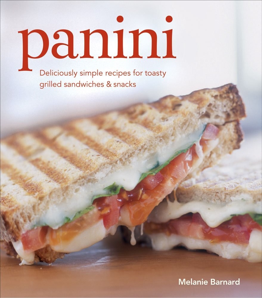 Panini Deliciously simple recipes for toasty grilled sandwiches Melanie Barnard