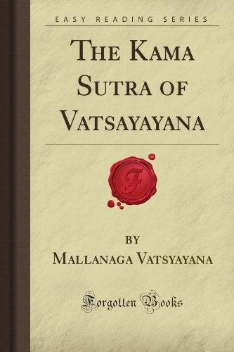 THE KAMA SUTRA OF VATSAYAYANA (FORGOTTEN BOOKS) By Mallanaga Flavius Vatsyayana