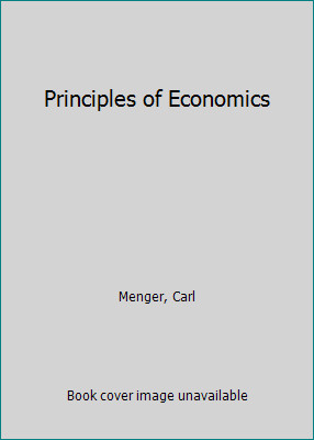 Principles of Economics by Karl Menger; Carl Menger