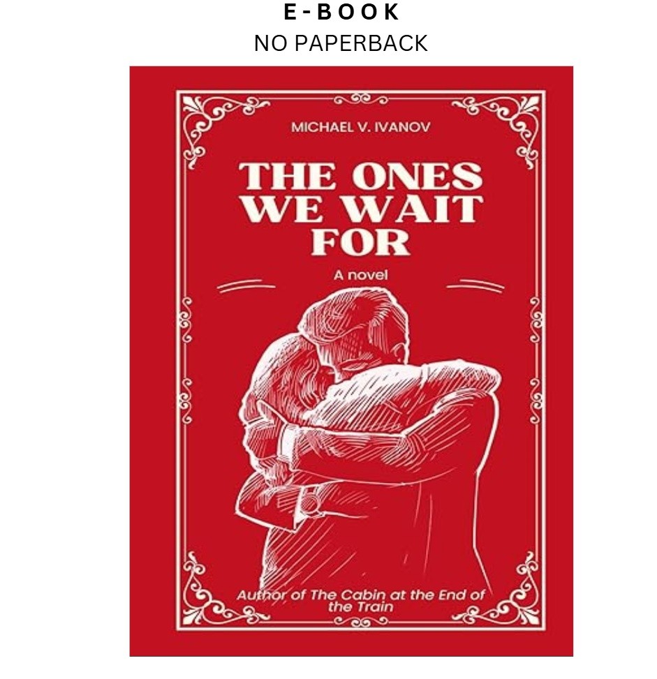 The Ones We Wait For: A Novel, Michael V. Ivanov 2024