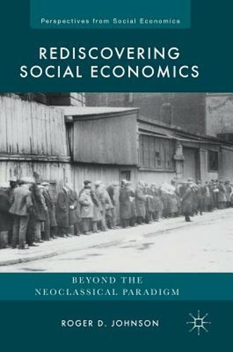 Rediscovering Social Economics: Beyond the Neoclassical Paradigm by Johnson: New