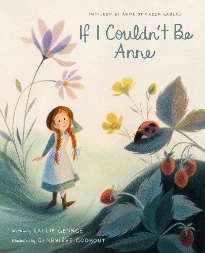 Kallie George Genevieve Godbout If I Couldn’t Be Anne (Hardback)