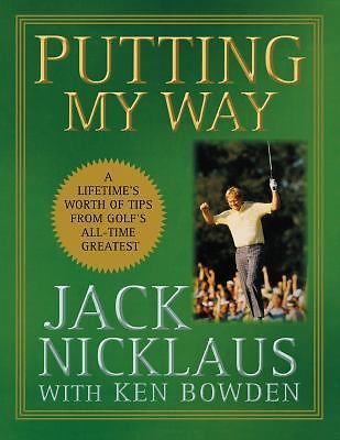 Putting My Way: A Lifetime’s Worth of Tips from Golf’s All-Time Greatest