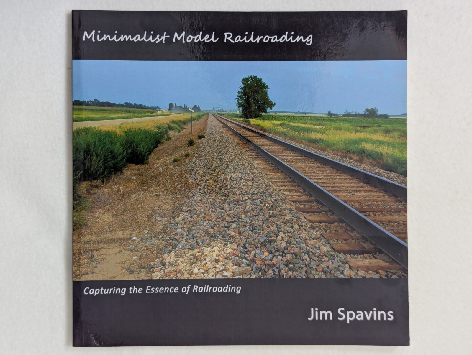 Jim Spavins Minimalist Model Railroading Capturing the Essence of Railroading