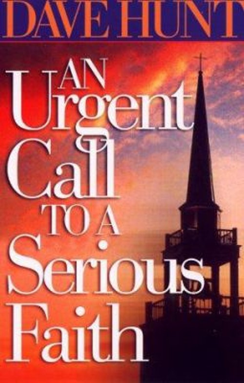 An Urgent Call to a Serious Faith Paperback Dave Hunt