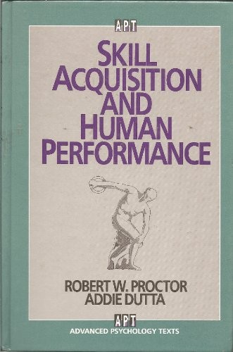 SKILL ACQUISITION AND HUMAN PERFORMANCE (ADVANCED By Robert W Proctor & Addie