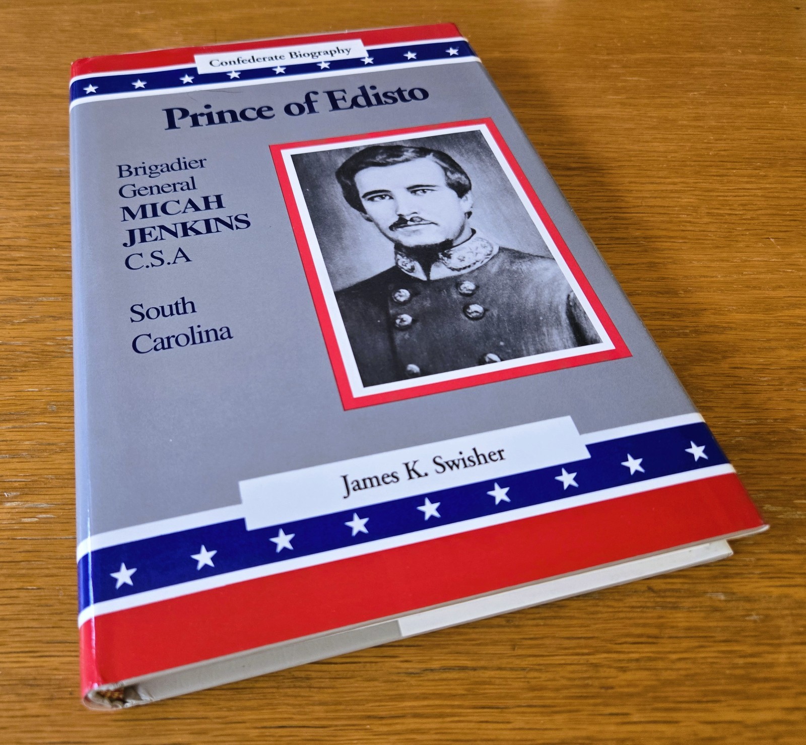 Prince of Edisto: Brigadier General Micah Jenkins, C.S.A. – J. Swisher VERY GOOD