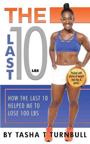 The Last 10lbs: How the Last 10 Helped Me to Lose 100lbs by Turnbull, Tasha T, G