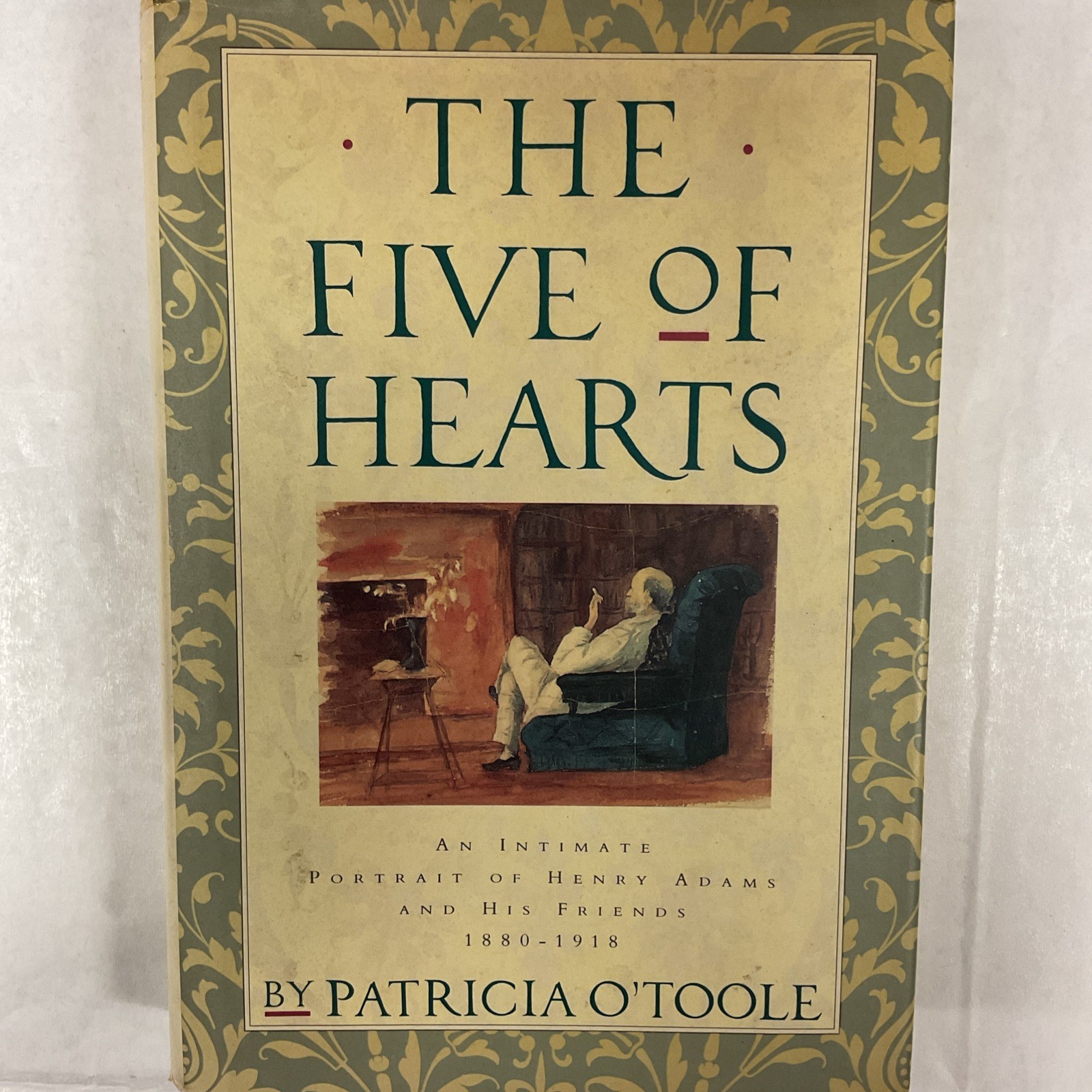 The Five of Hearts: An Intimate Portrait of Henry Adams and his Friends 1880-1..