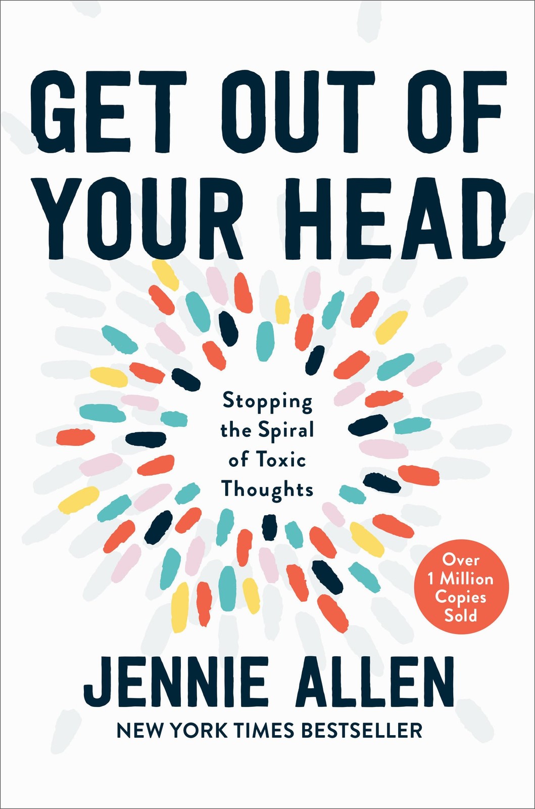Get Out of Your Head: Stopping the Spiral of Toxic Thoughts – Allen, Jennie …