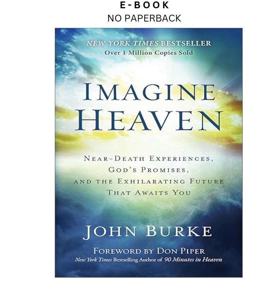 Imagine Heaven: Near-Death Experiences, God’s Promise, John Burke 2015