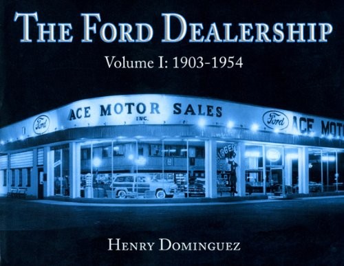 THE FORD DEALERSHIP: VOLUME I: 1903-1954 By Henry Dominguez – Hardcover *VG+*