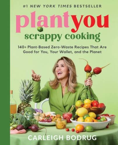 PlantYou: Scrappy Cooking: 140 Plant-Based Zero-Waste Recipes That Are G – GOOD