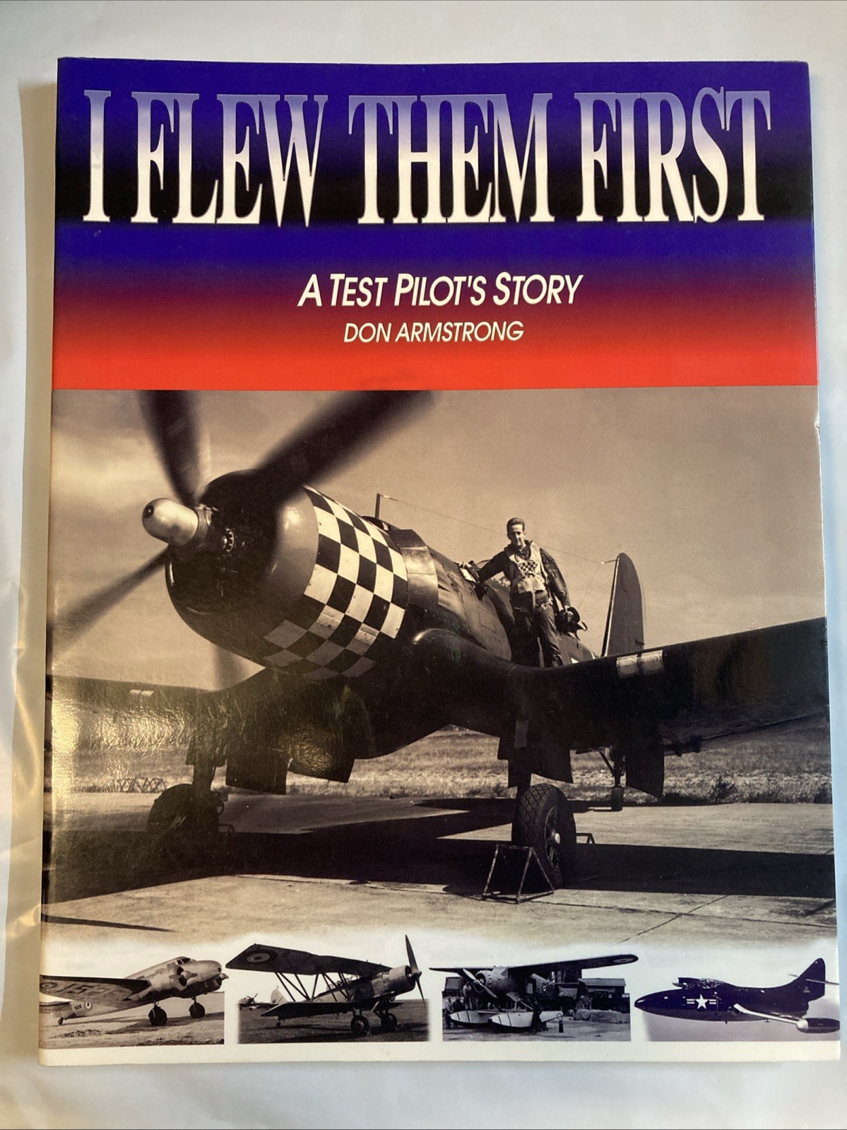 I Flew Them First: A Test Pilots Story By Don Armstrong, SlGNED