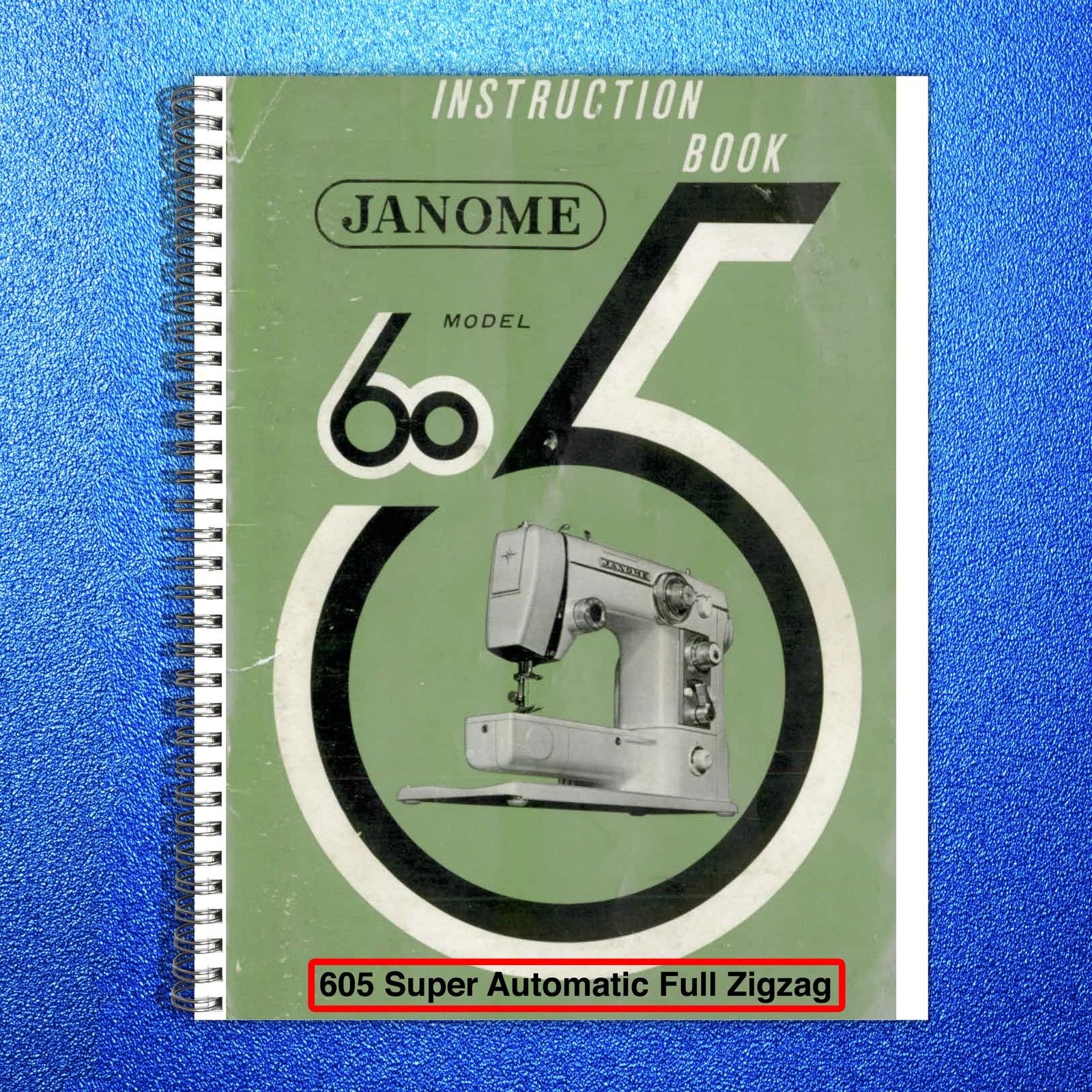 JANOME 605 Super Automatic Full Zigzag Instruction Manual – WIRE BOUND – COVERS