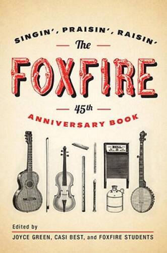 The Foxfire 45th Anniversary Book: Singin’, Praisin’, Raisin’ – Paperback – GOOD