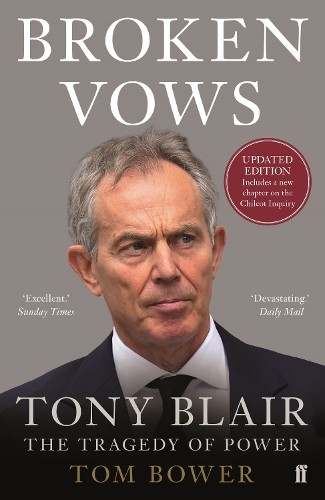 Broken Vows: Tony Blair The Tragedy of Power by Bower, Tom Book The Fast Free